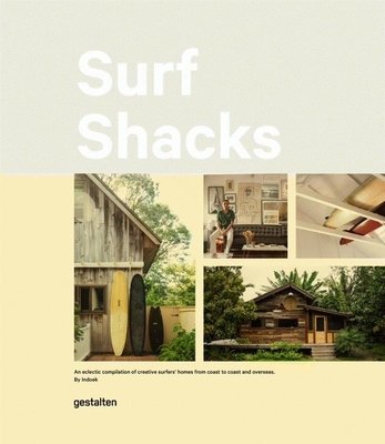 Surf Shacks: An Eclectic Compilation of Creative Surfers’ Homes from Coast to Coast and Overseas